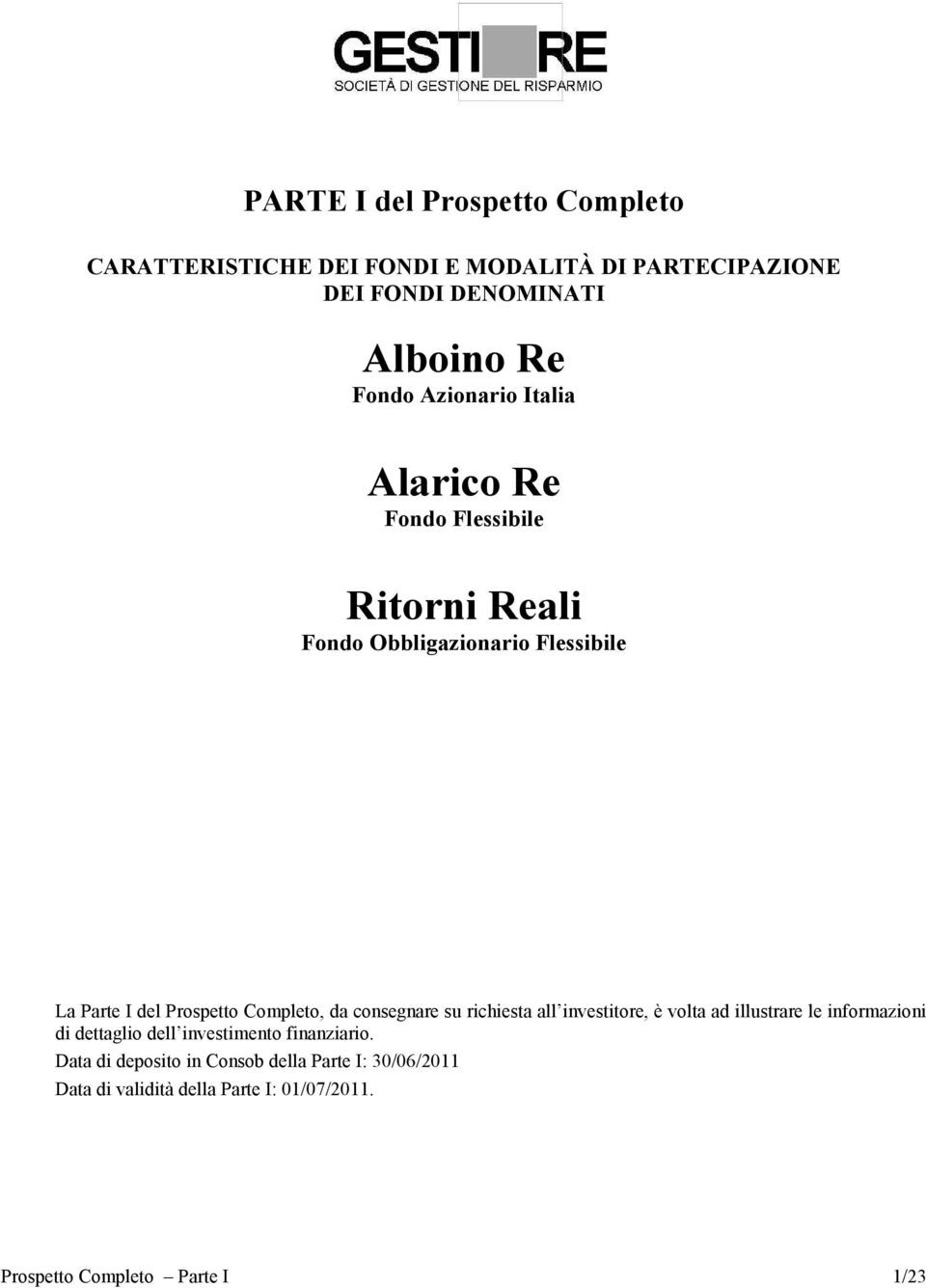 da consegnare su richiesta all investitore, è volta ad illustrare le informazioni di dettaglio dell investimento finanziario.