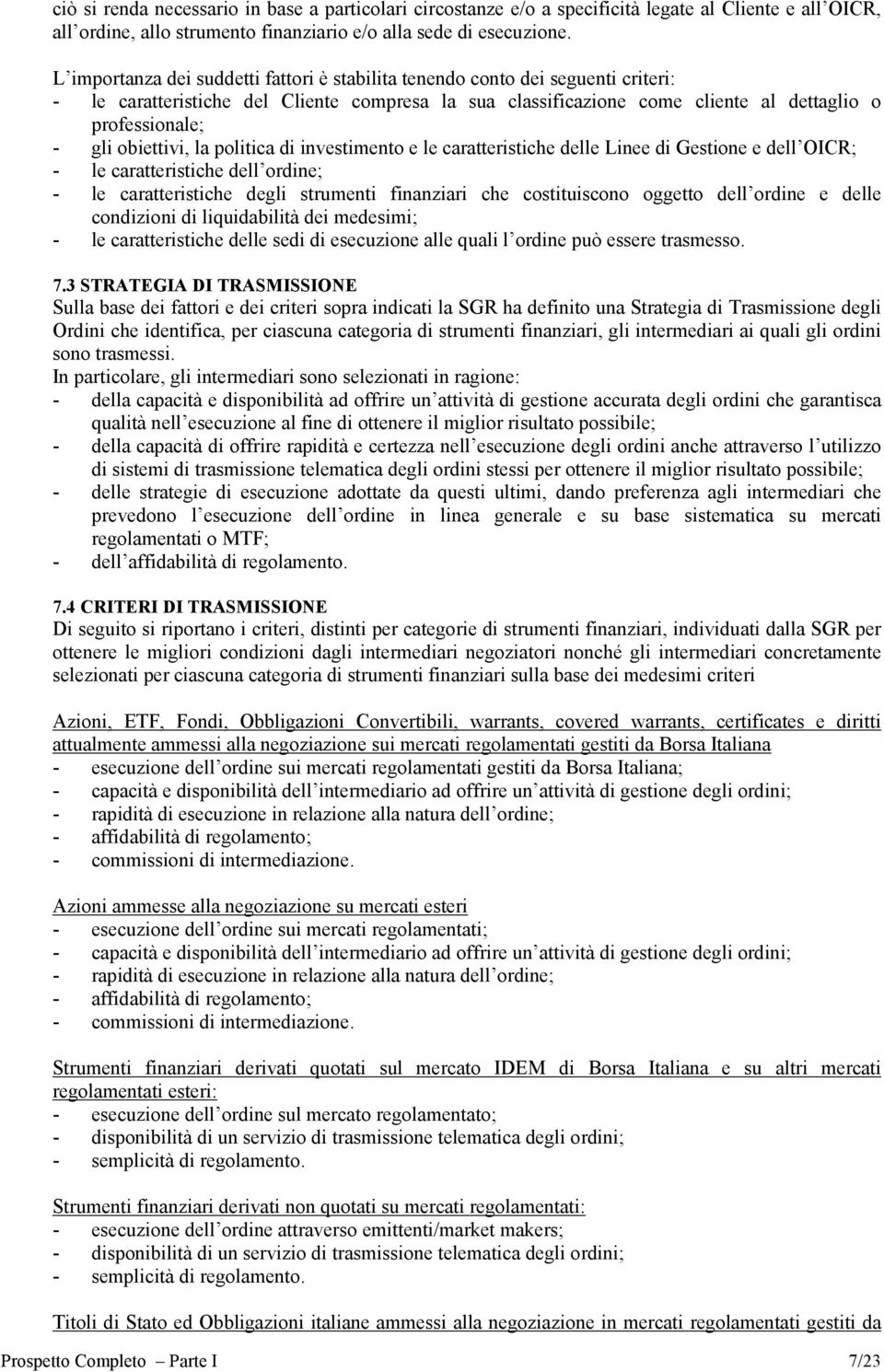 obiettivi, la politica di investimento e le caratteristiche delle Linee di Gestione e dell OICR; - le caratteristiche dell ordine; - le caratteristiche degli strumenti finanziari che costituiscono