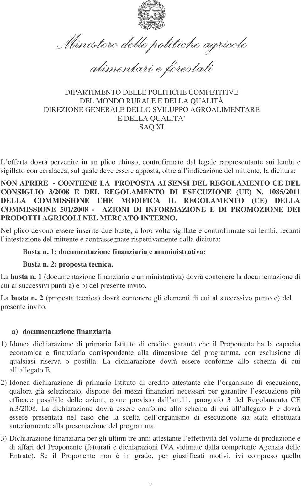 1085/2011 DELLA COMMISSIONE CHE MODIFICA IL REGOLAMENTO (CE) DELLA COMMISSIONE 501/2008 - AZIONI DI INFORMAZIONE E DI PROMOZIONE DEI PRODOTTI AGRICOLI NEL MERCATO INTERNO.