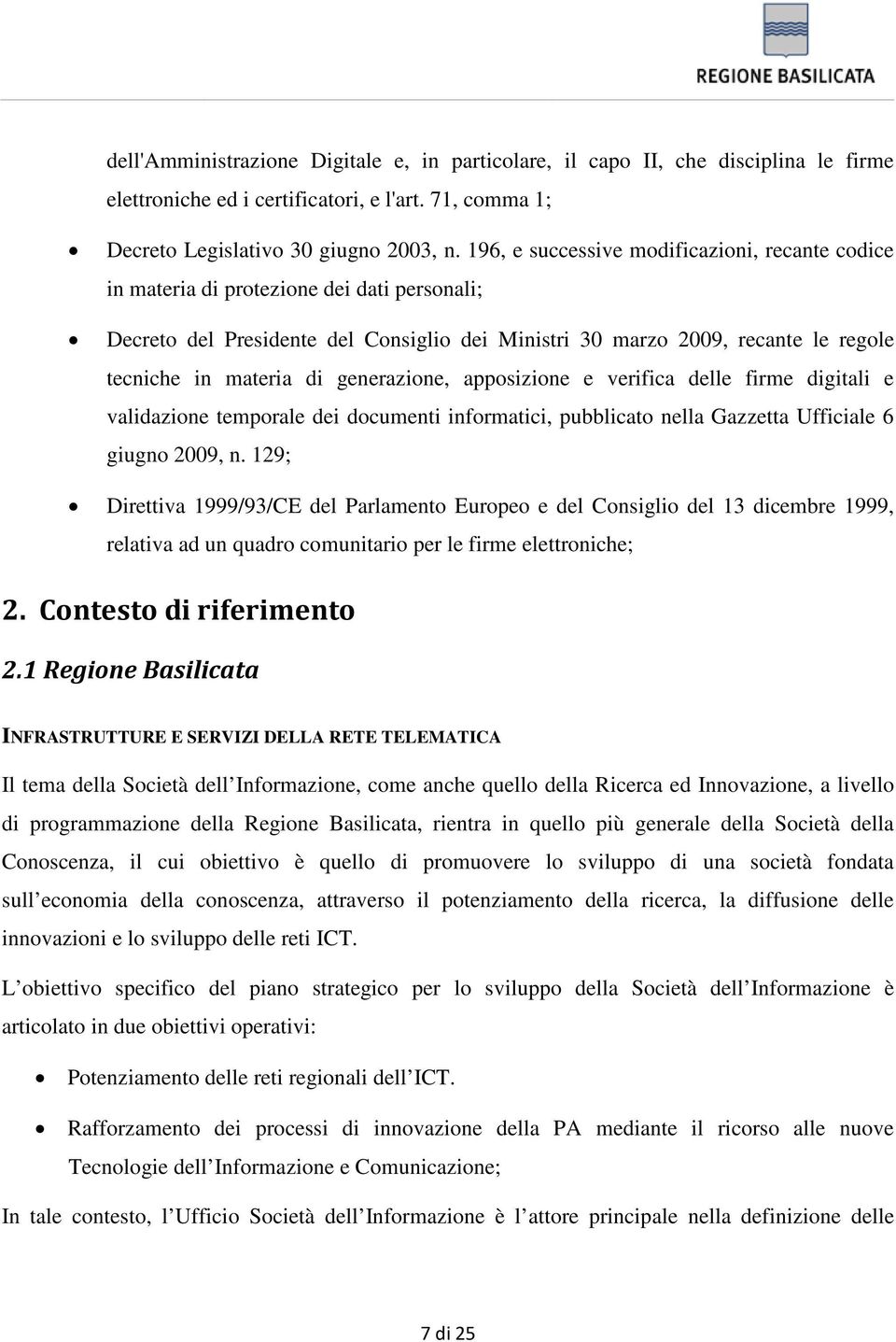 generazione, apposizione e verifica delle firme digitali e validazione temporale dei documenti informatici, pubblicato nella Gazzetta Ufficiale 6 giugno 2009, n.