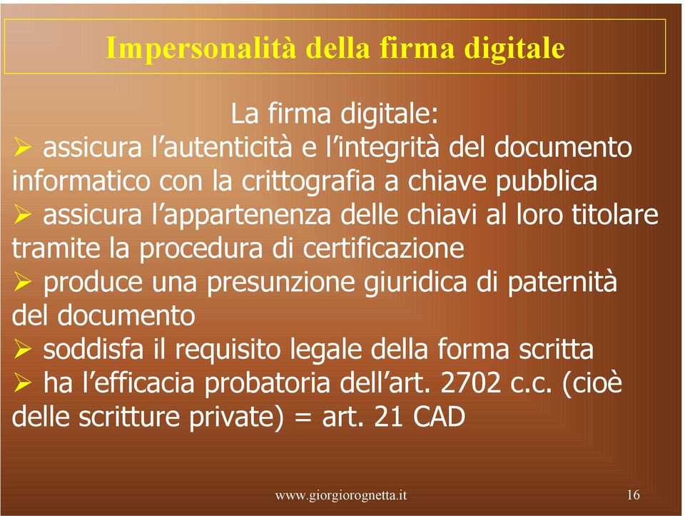 certificazione produce una presunzione giuridica di paternità del documento soddisfa il requisito legale della forma