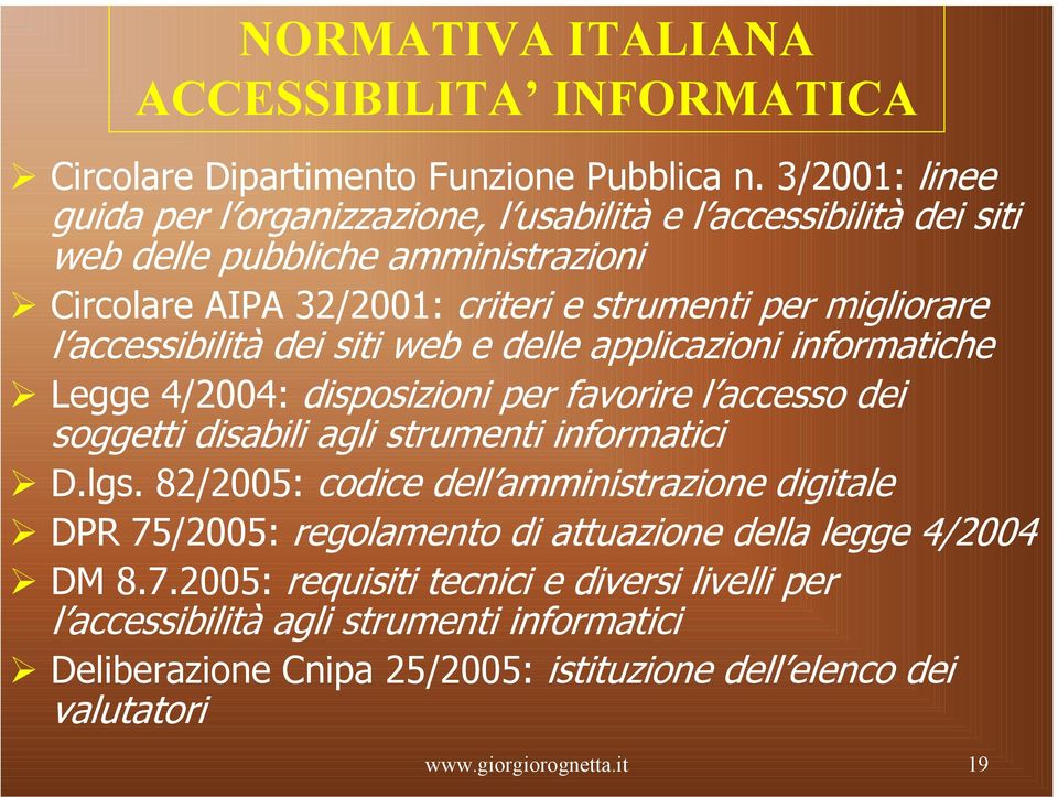 accessibilità dei siti web e delle applicazioni informatiche Legge 4/2004: disposizioni per favorire l accesso dei soggetti disabili agli strumenti informatici D.lgs.