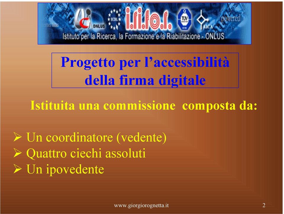 da: Un coordinatore (vedente) Quattro ciechi