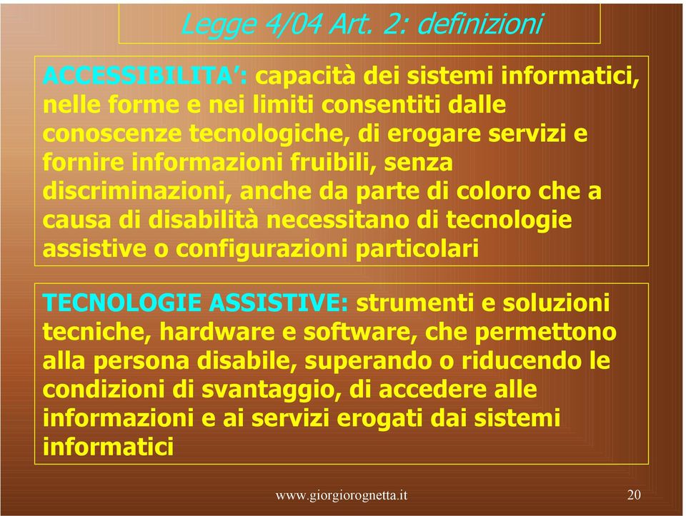 e fornire informazioni fruibili, senza discriminazioni, anche da parte di coloro che a causa di disabilità necessitano di tecnologie assistive o