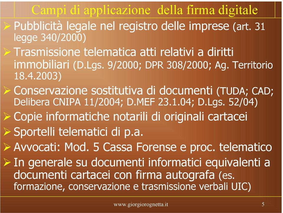 MEF 23.1.04; D.Lgs. 52/04) Copie informatiche notarili di originali cartacei Sportelli telematici di p.a. Avvocati: Mod. 5 Cassa Forense e proc.
