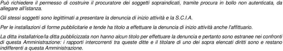 Per le installazioni di forme pubblicitarie e tende ha titolo a effettuare la denuncia di inizio attività anche l'affittuario.