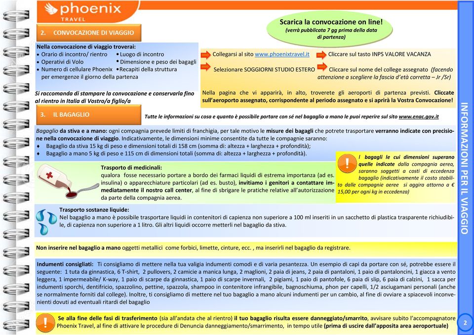 it Cliccare sul tasto INPS VALORE VACANZA Selezionare SOGGIORNI STUDIO ESTERO Cliccare sul nome del college assegnato (facendo attenzione a scegliere la fascia d età corretta Jr /Sr) Si raccomanda di