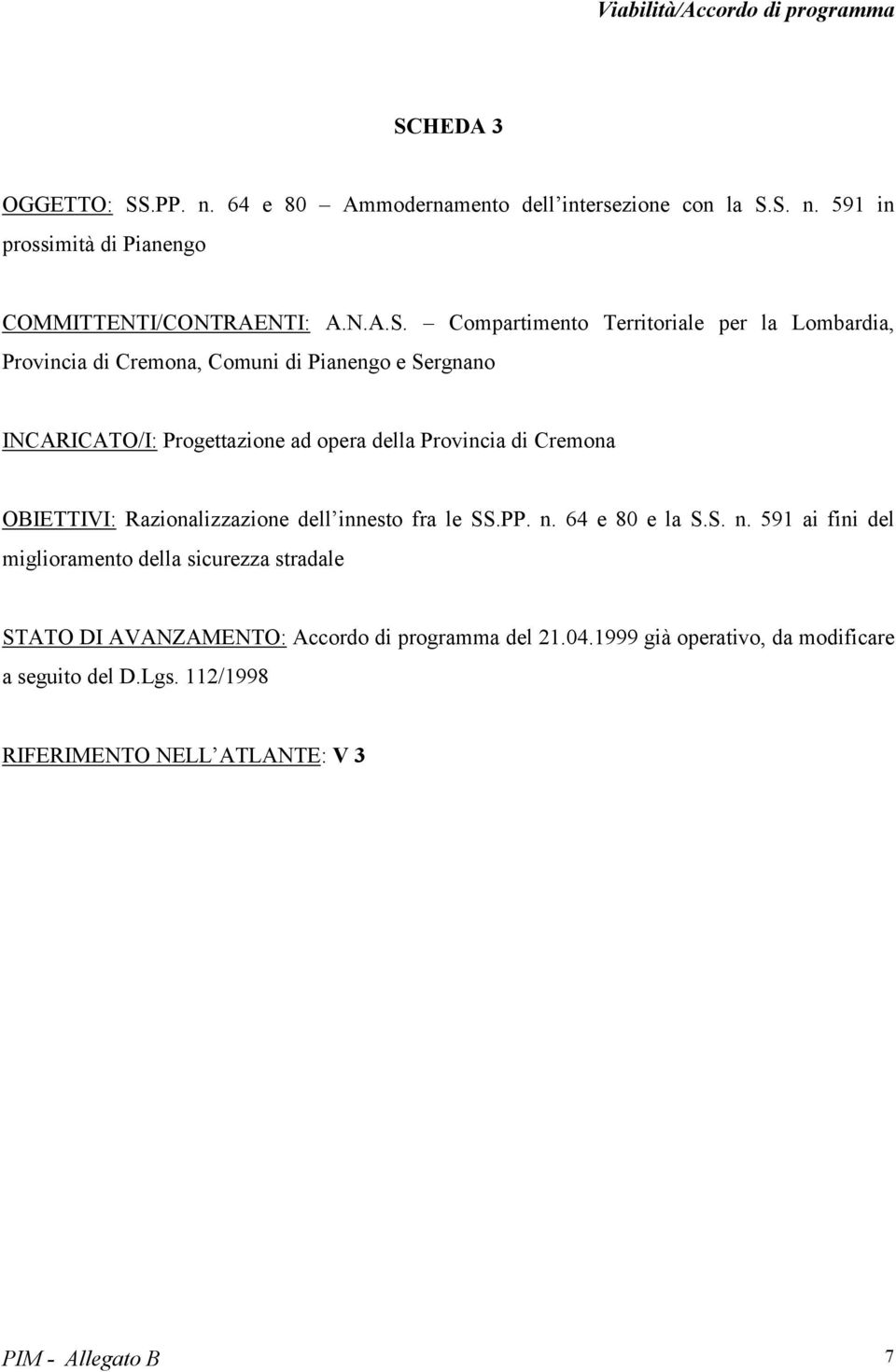 Compartimento Territoriale per la Lombardia, Provincia di Cremona, Comuni di Pianengo e Sergnano INCARICATO/I: Progettazione ad opera della Provincia di