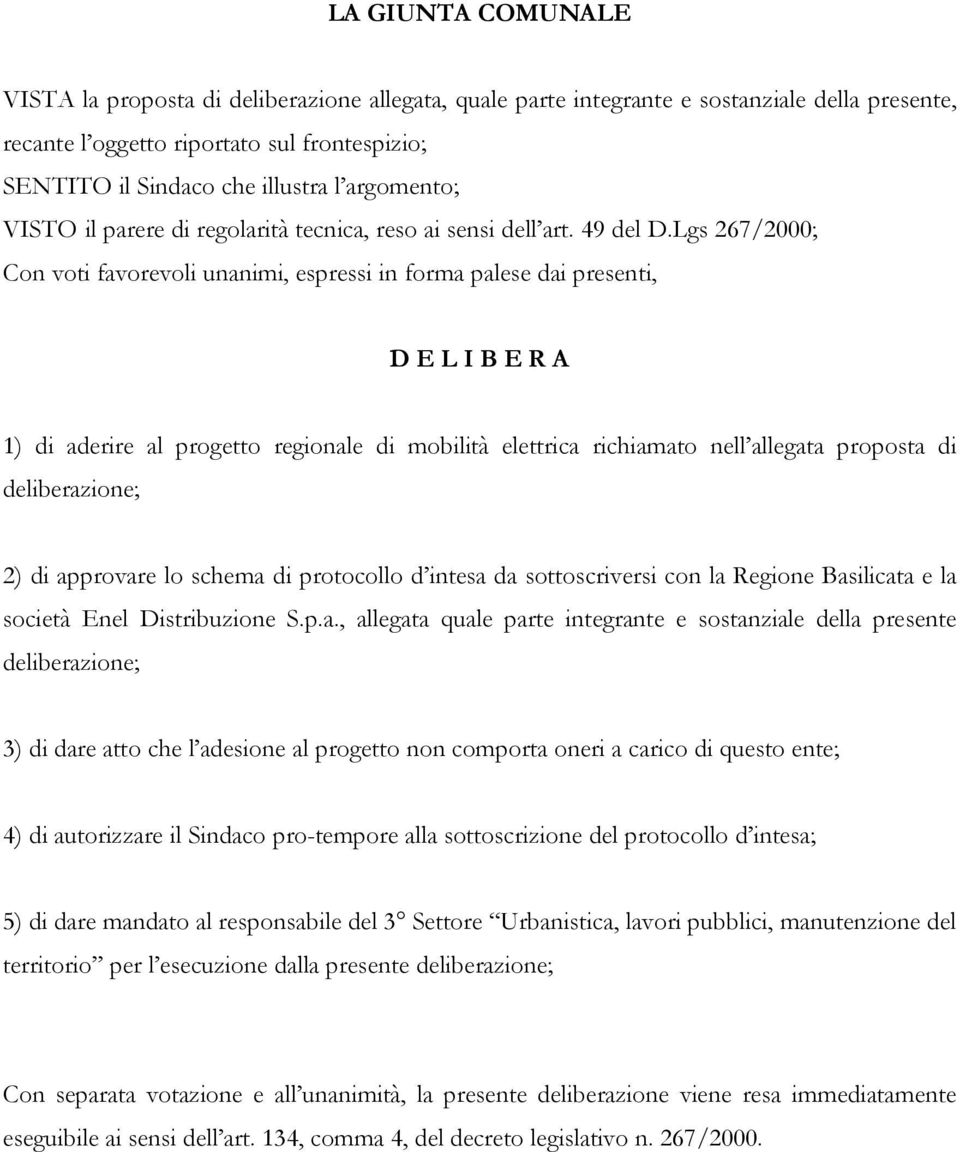 Lgs 267/2000; Con voti favorevoli unanimi, espressi in forma palese dai presenti, D E L I B E R A 1) di aderire al progetto regionale di mobilità elettrica richiamato nell allegata proposta di