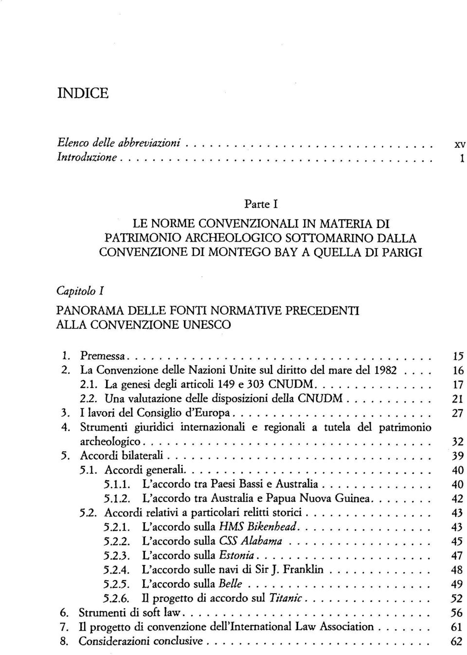 2. Una valutazione delle disposizioni della CNUDM 21 3. I lavori del Consiglio d'europa 27 4. Strumenti giuridici internazionali e regionali a tutela del patrimonio archeologico 32 5.