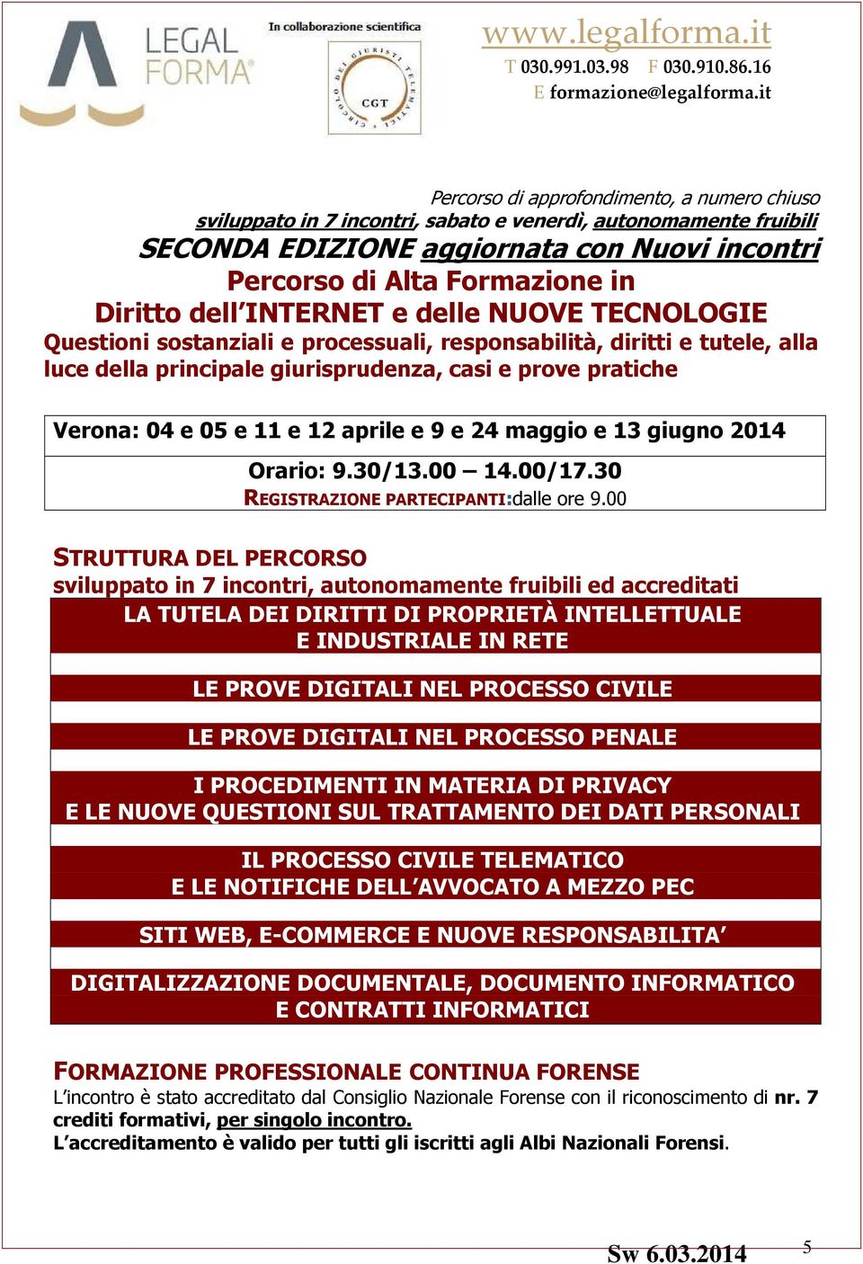 12 aprile e 9 e 24 maggio e 13 giugno 2014 Orario: 9.30/13.00 14.00/17.30 REGISTRAZIONE PARTECIPANTI:dalle ore 9.