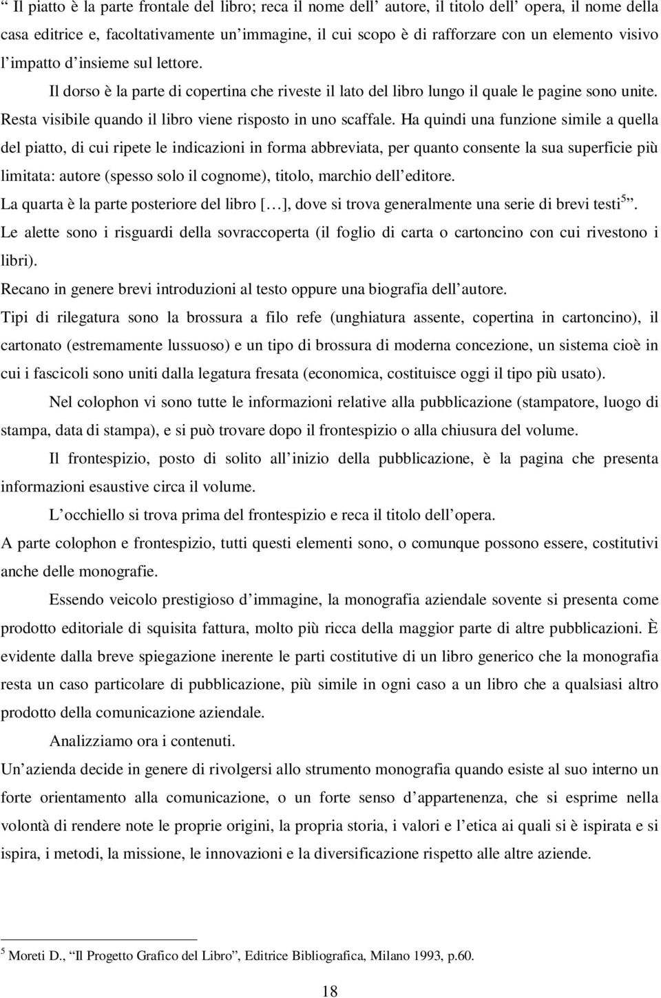 Resta visibile quando il libro viene risposto in uno scaffale.