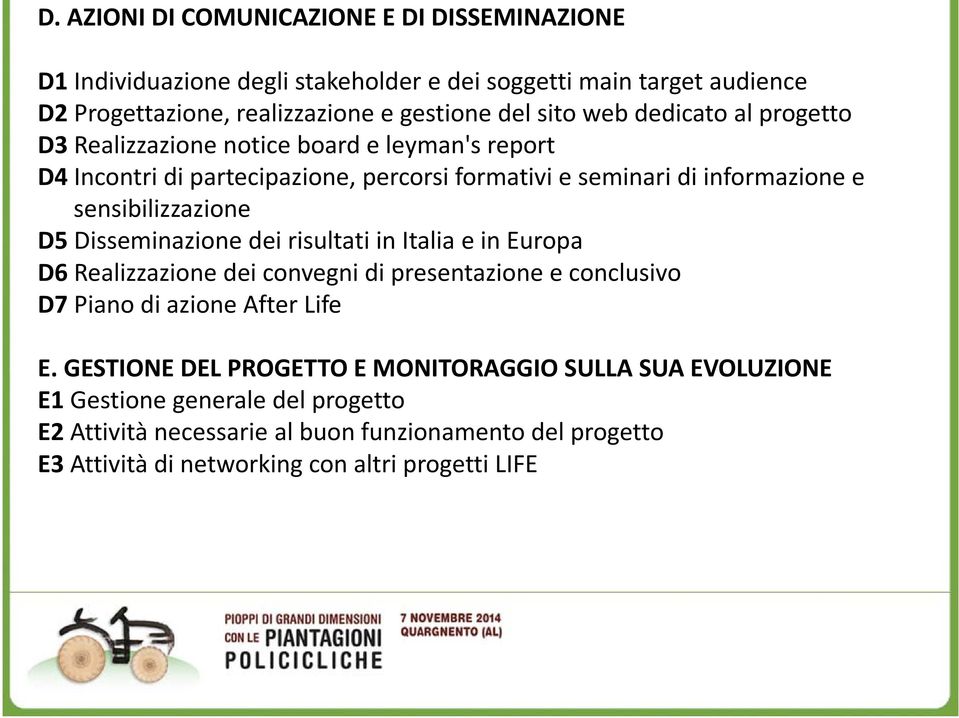 D5 Disseminazione dei risultati in Italia e in Europa D6 Realizzazione dei convegni di presentazione e conclusivo D7 Piano di azione After Life E.