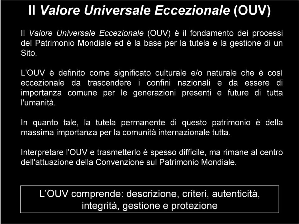 future di tutta l'umanità. In quanto tale, la tutela permanente di questo patrimonio è della massima importanza per la comunità internazionale tutta.