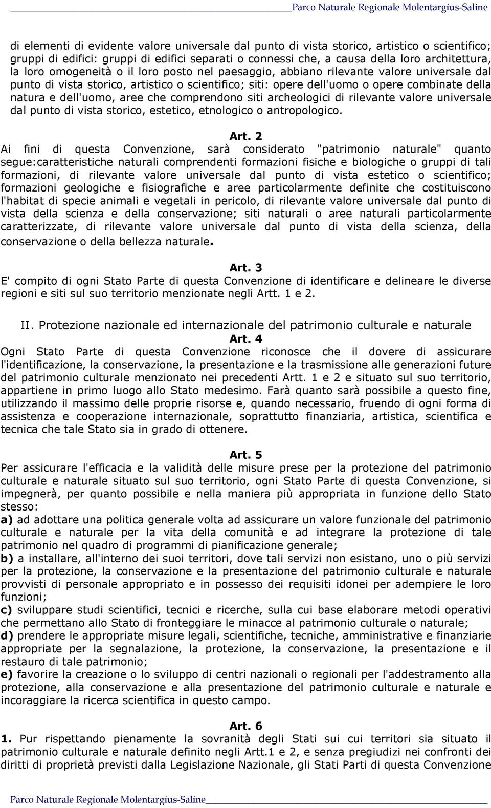 aree che comprendono siti archeologici di rilevante valore universale dal punto di vista storico, estetico, etnologico o antropologico. Art.