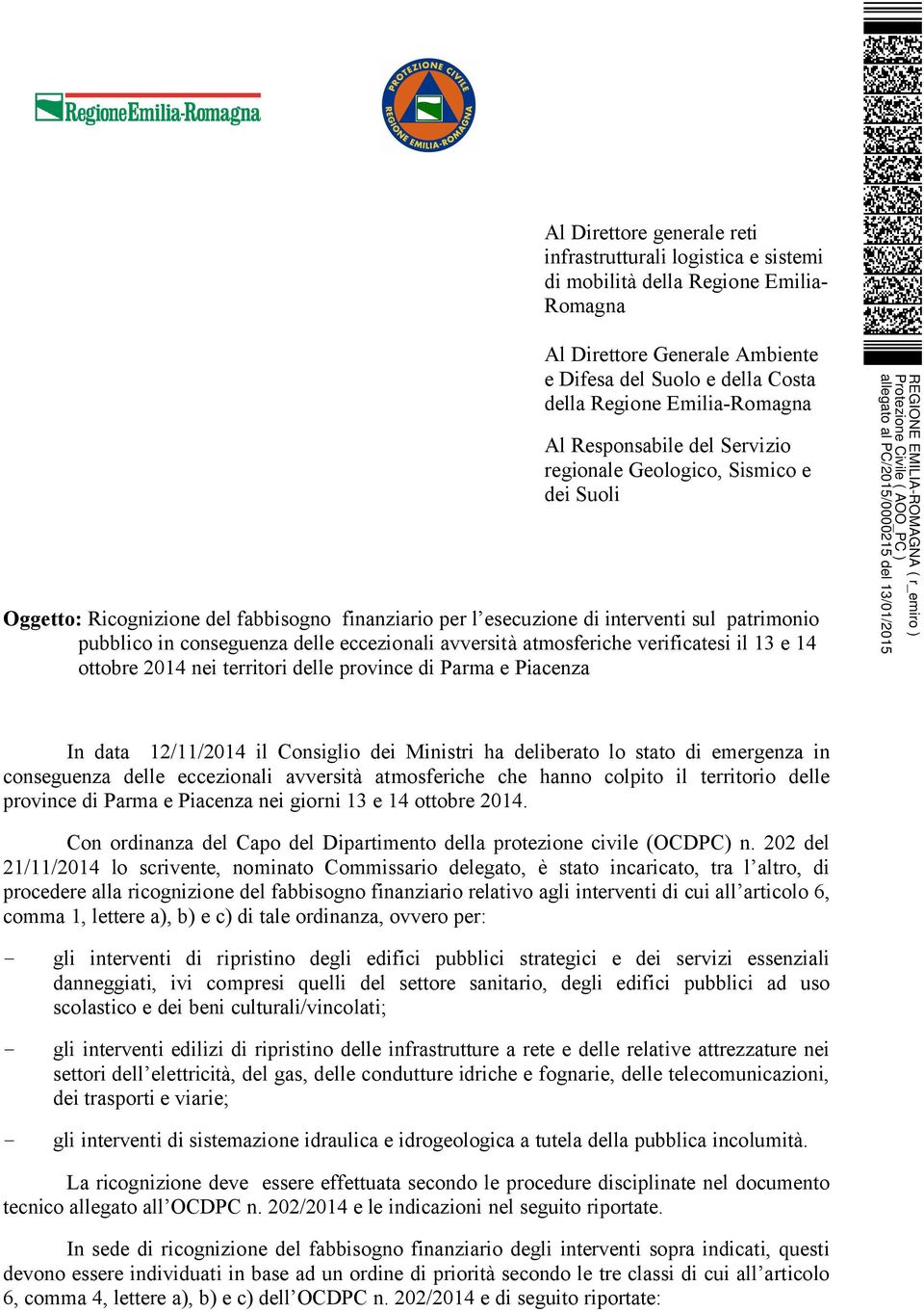 verificatesi il 13 e 14 ottobre 2014 nei territori delle province di Parma e Piacenza In data 12/11/2014 il Consiglio dei Ministri ha deliberato lo stato di emergenza in conseguenza delle eccezionali