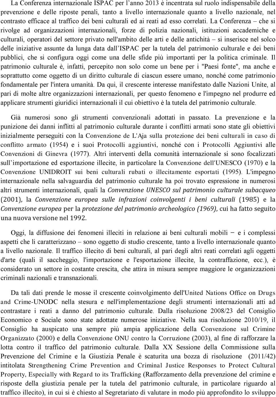 La Conferenza che si rivolge ad organizzazioni internazionali, forze di polizia nazionali, istituzioni accademiche e culturali, operatori del settore privato nell'ambito delle arti e delle antichità