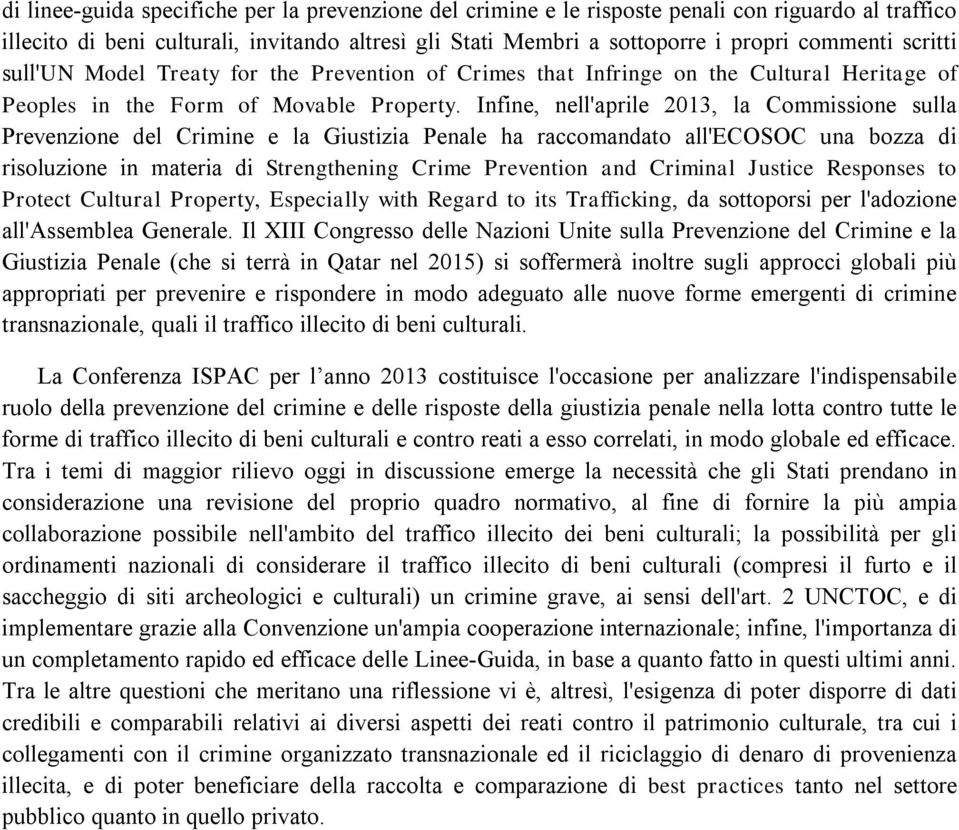 Infine, nell'aprile 2013, la Commissione sulla Prevenzione del Crimine e la Giustizia Penale ha raccomandato all'ecosoc una bozza di risoluzione in materia di Strengthening Crime Prevention and