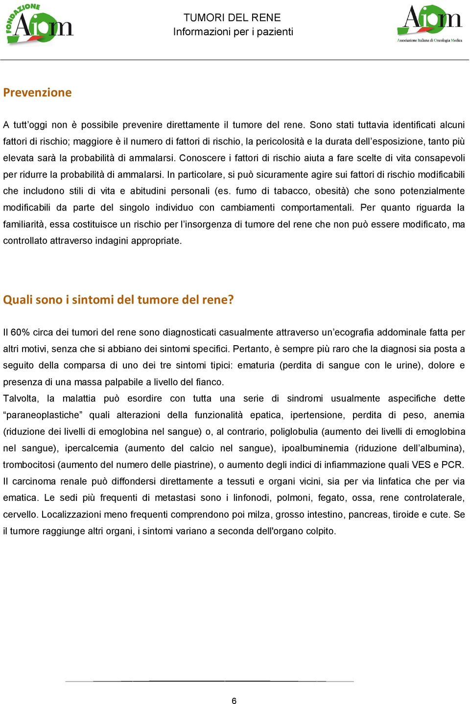 ammalarsi. Conoscere i fattori di rischio aiuta a fare scelte di vita consapevoli per ridurre la probabilità di ammalarsi.