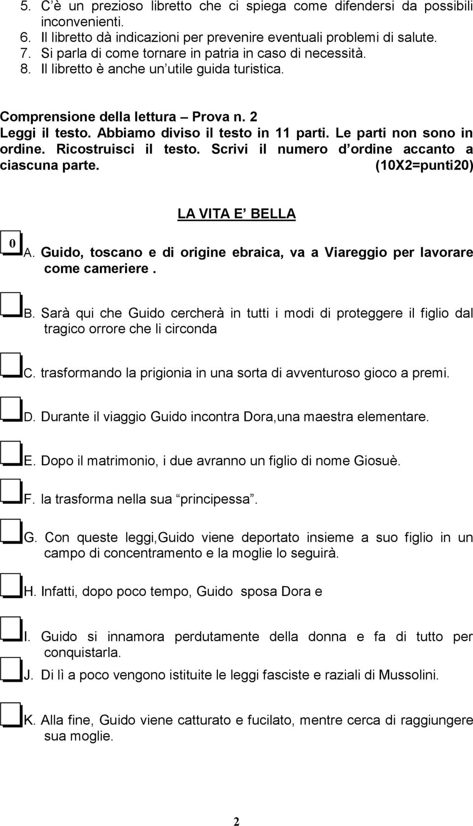 Le parti non sono in ordine. Ricostruisci il testo. Scrivi il numero d ordine accanto a ciascuna parte. (1X2=punti2) LA VITA E BELLA A.