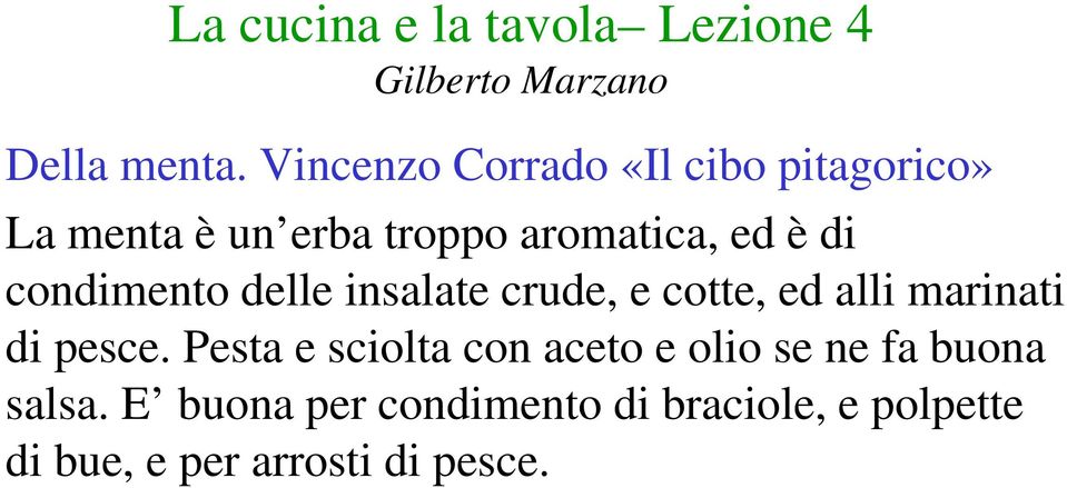 ed è di condimento delle insalate crude, e cotte, ed alli marinati di