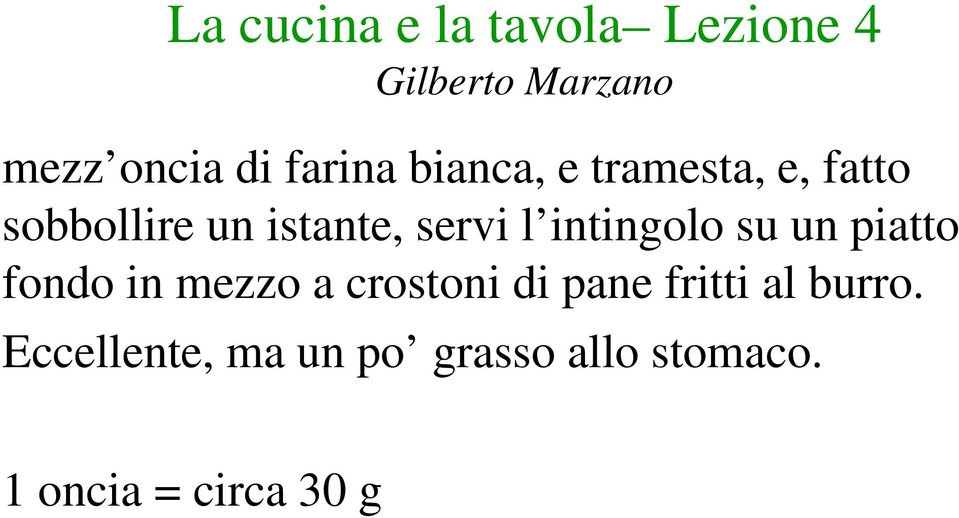 fondo in mezzo a crostoni di pane fritti al burro.