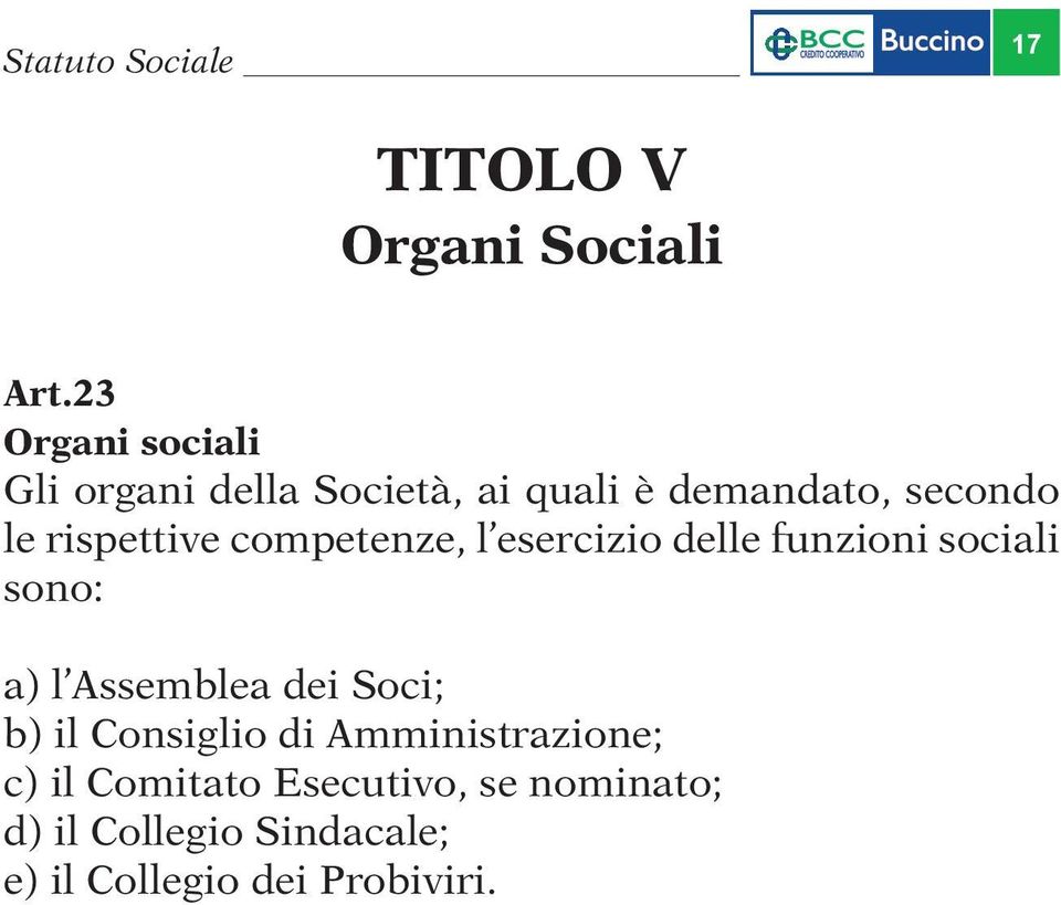 rispettive competenze, l esercizio delle funzioni sociali sono: a) l Assemblea dei