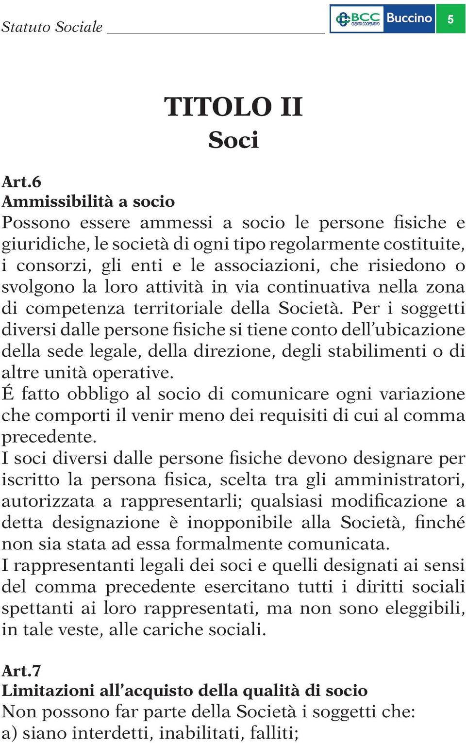 svolgono la loro attività in via continuativa nella zona di competenza territoriale della Società.