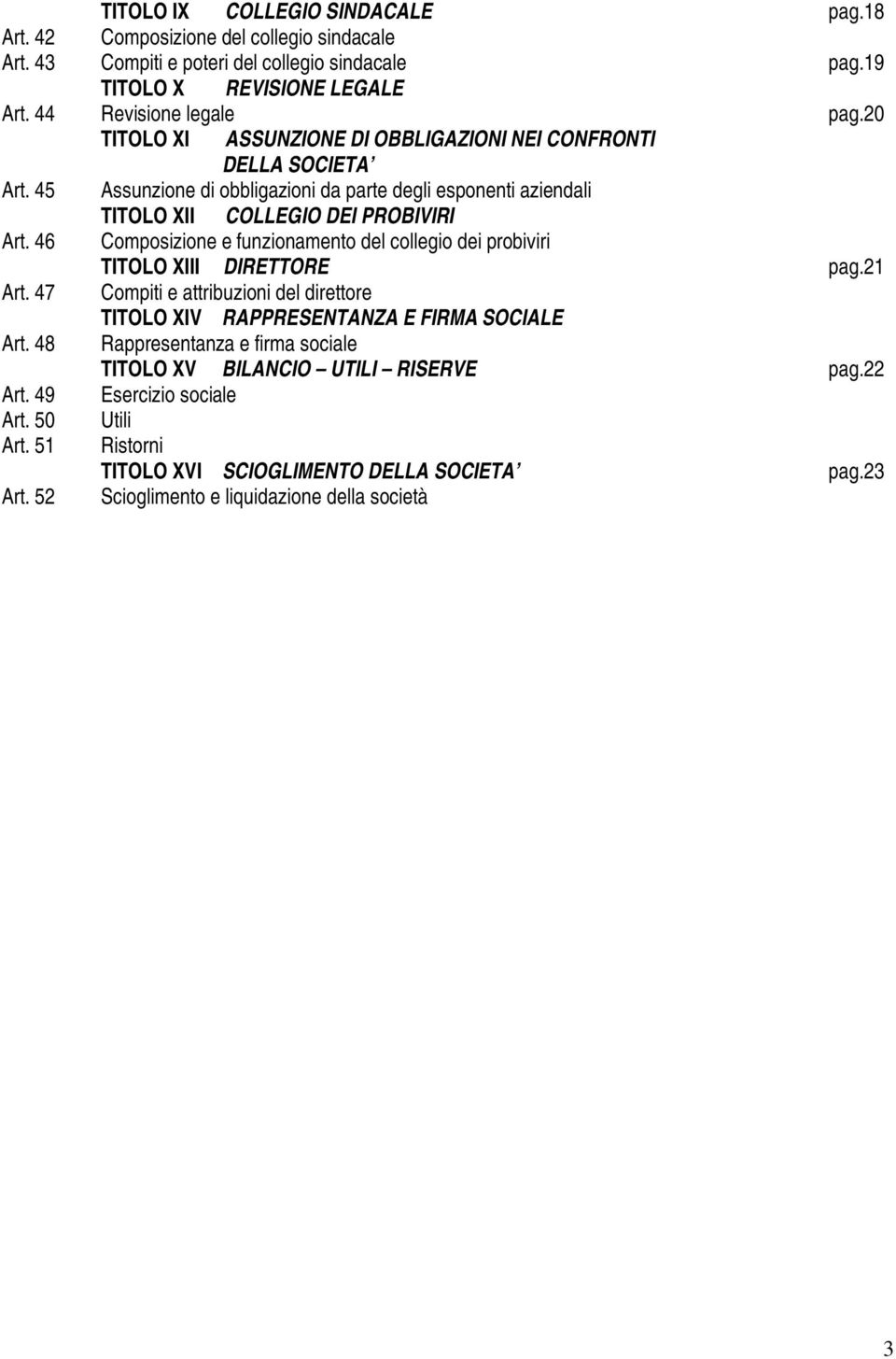 46 Composizione e funzionamento del collegio dei probiviri TITOLO XIII DIRETTORE pag.21 Art. 47 Compiti e attribuzioni del direttore TITOLO XIV RAPPRESENTANZA E FIRMA SOCIALE Art.