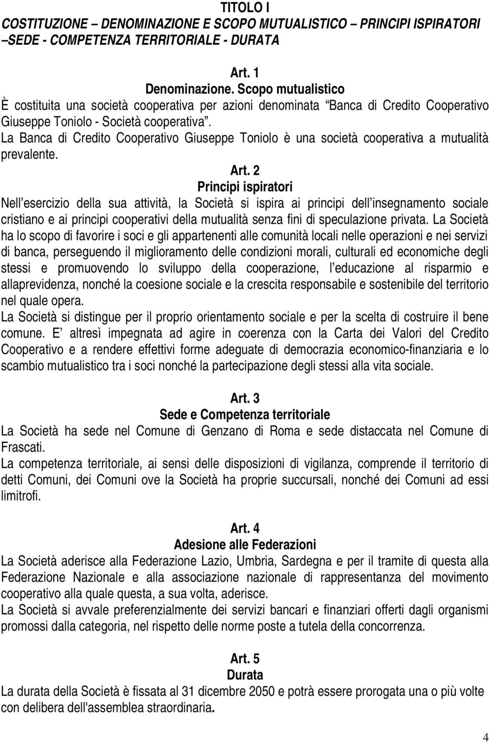 La Banca di Credito Cooperativo Giuseppe Toniolo è una società cooperativa a mutualità prevalente. Art.