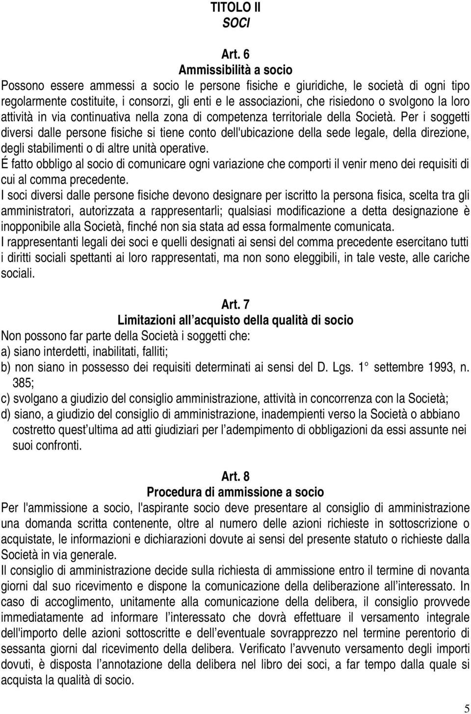 svolgono la loro attività in via continuativa nella zona di competenza territoriale della Società.