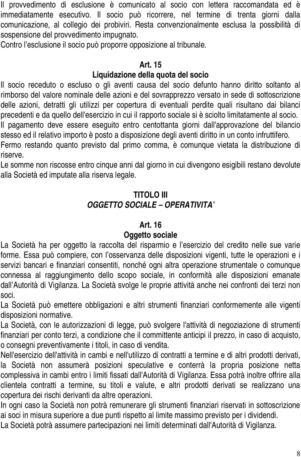 Contro l esclusione il socio può proporre opposizione al tribunale. Art.