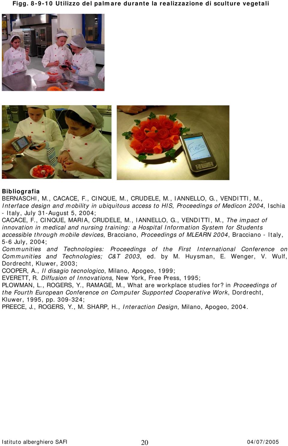 , The impact of innovation in medical and nursing training: a Hospital Information System for Students accessible through mobile devices, Bracciano, Proceedings of MLEARN 2004, Bracciano - Italy, 5-6
