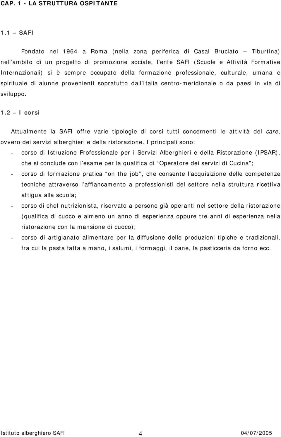 sempre occupato della formazione professionale, culturale, umana e spirituale di alunne provenienti sopratutto dall Italia centro-meridionale o da paesi in via di sviluppo. 1.