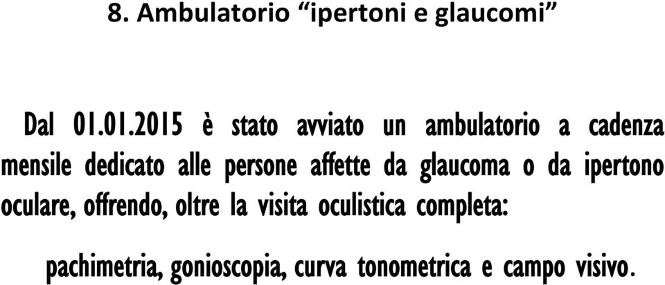 alle persone affette da glaucoma o da ipertono oculare, offrendo,