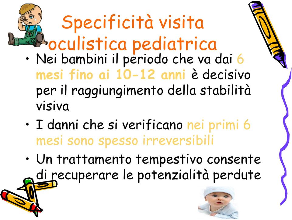 visiva I danni che si verificano nei primi 6 mesi sono spesso