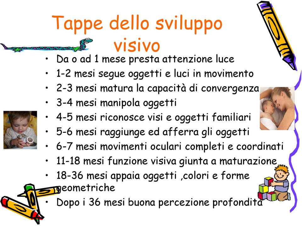 mesi raggiunge ed afferra gli oggetti 6-7 mesi movimenti oculari completi e coordinati 11-18 mesi funzione visiva