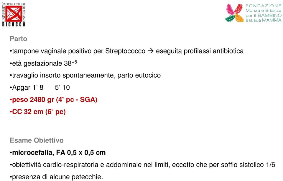 gr (4 pc - SGA) CC 32 cm (6 pc) Esame Obiettivo microcefalia, FA 0,5 x 0,5 cm obiettività