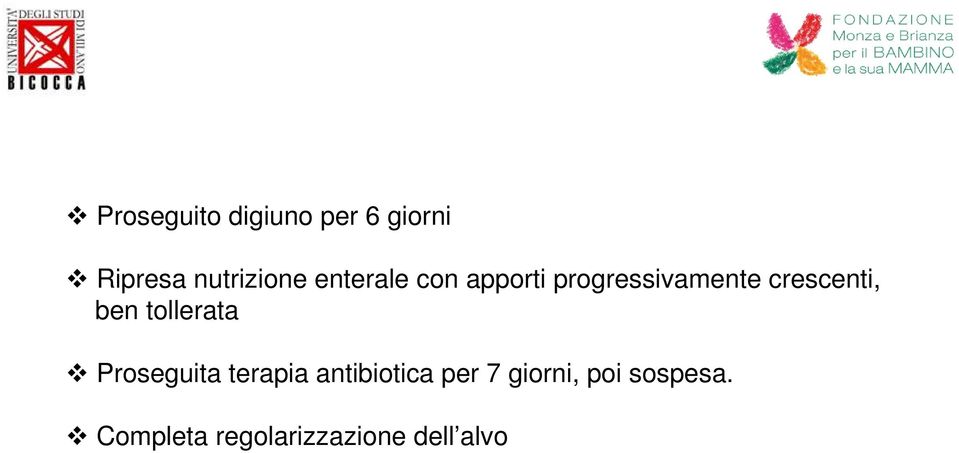 ben tollerata Proseguita terapia antibiotica per 7