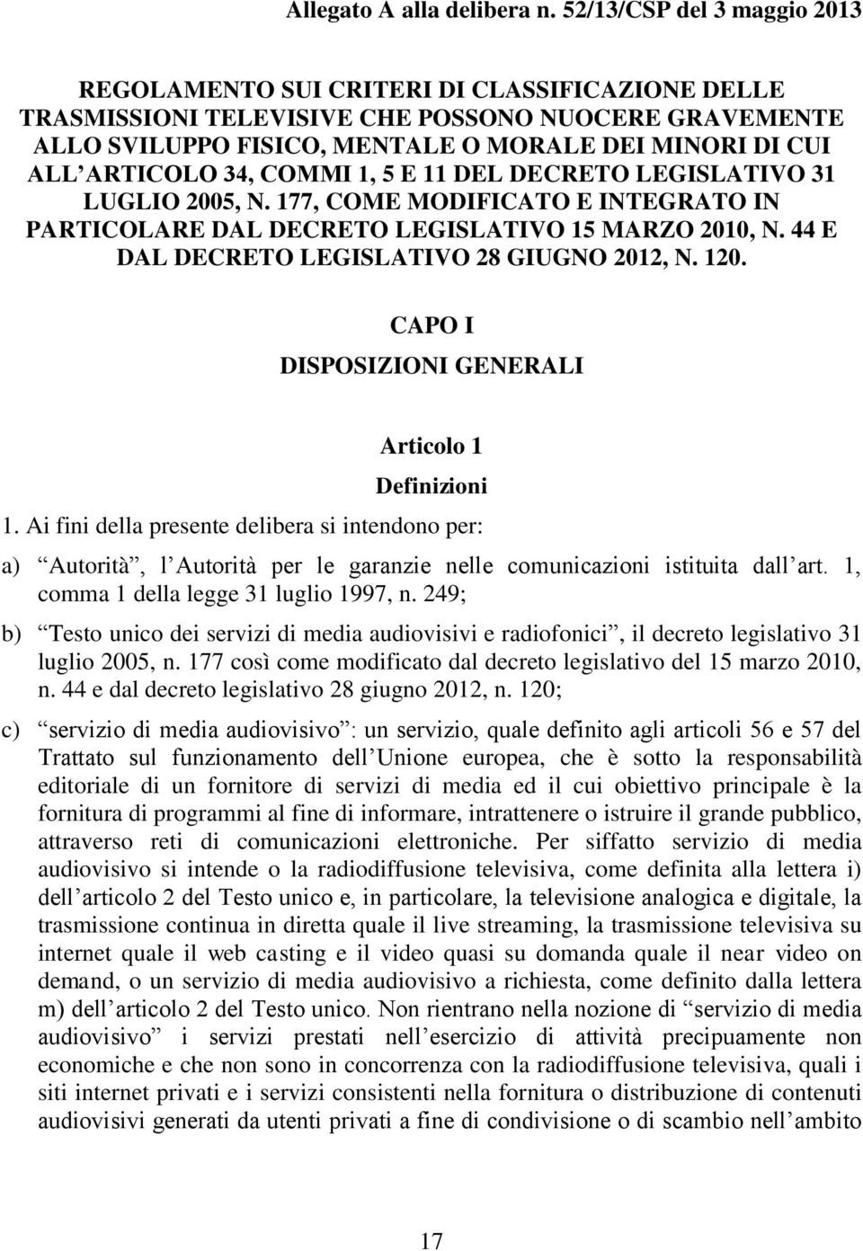 ARTICOLO 34, COMMI 1, 5 E 11 DEL DECRETO LEGISLATIVO 31 LUGLIO 2005, N. 177, COME MODIFICATO E INTEGRATO IN PARTICOLARE DAL DECRETO LEGISLATIVO 15 MARZO 2010, N.