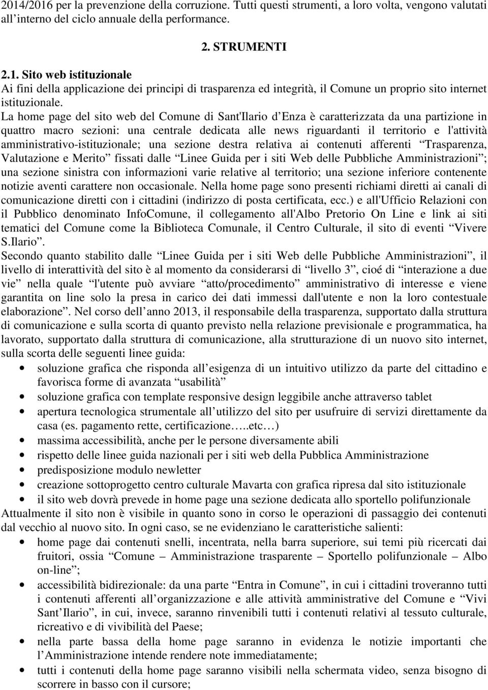 amministrativo-istituzionale; una sezione destra relativa ai contenuti afferenti Trasparenza, Valutazione e Merito fissati dalle Linee Guida per i siti Web delle Pubbliche Amministrazioni ; una