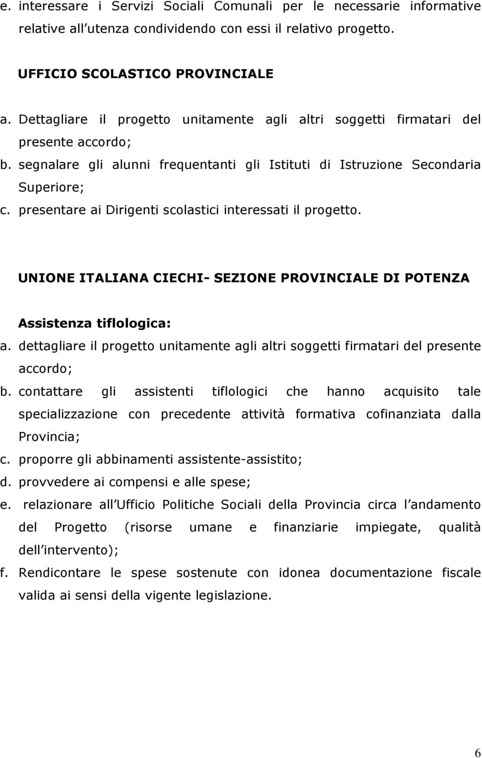 presentare ai Dirigenti scolastici interessati il progetto. UNIONE ITALIANA CIECHI- SEZIONE PROVINCIALE DI POTENZA Assistenza tiflologica: a.