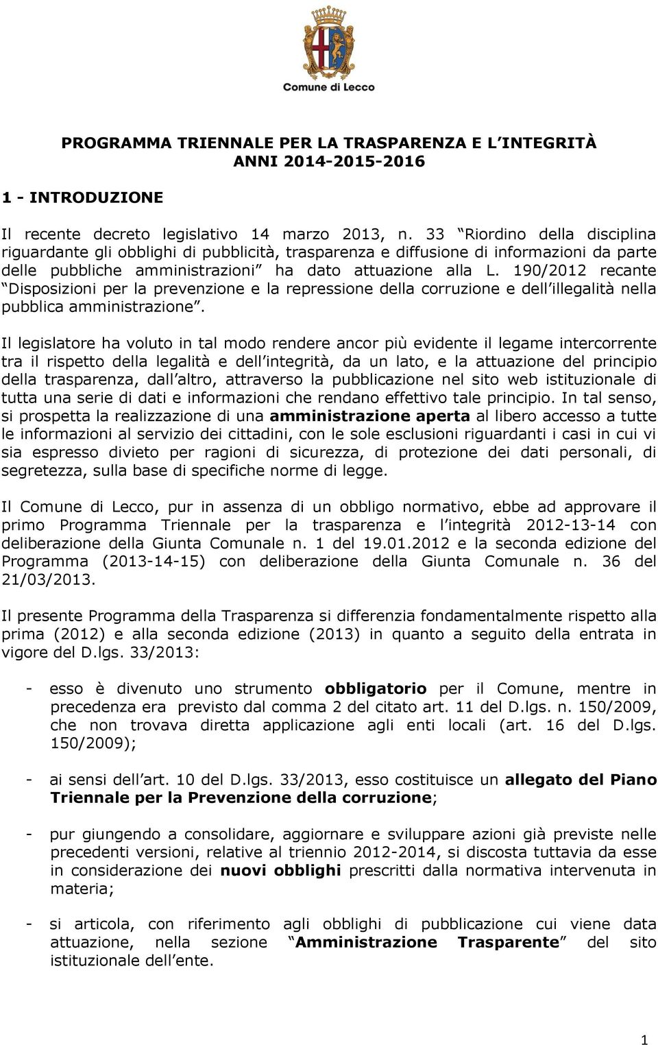 190/2012 recante Disposizioni per la prevenzione e la repressione della corruzione e dell illegalità nella pubblica amministrazione.