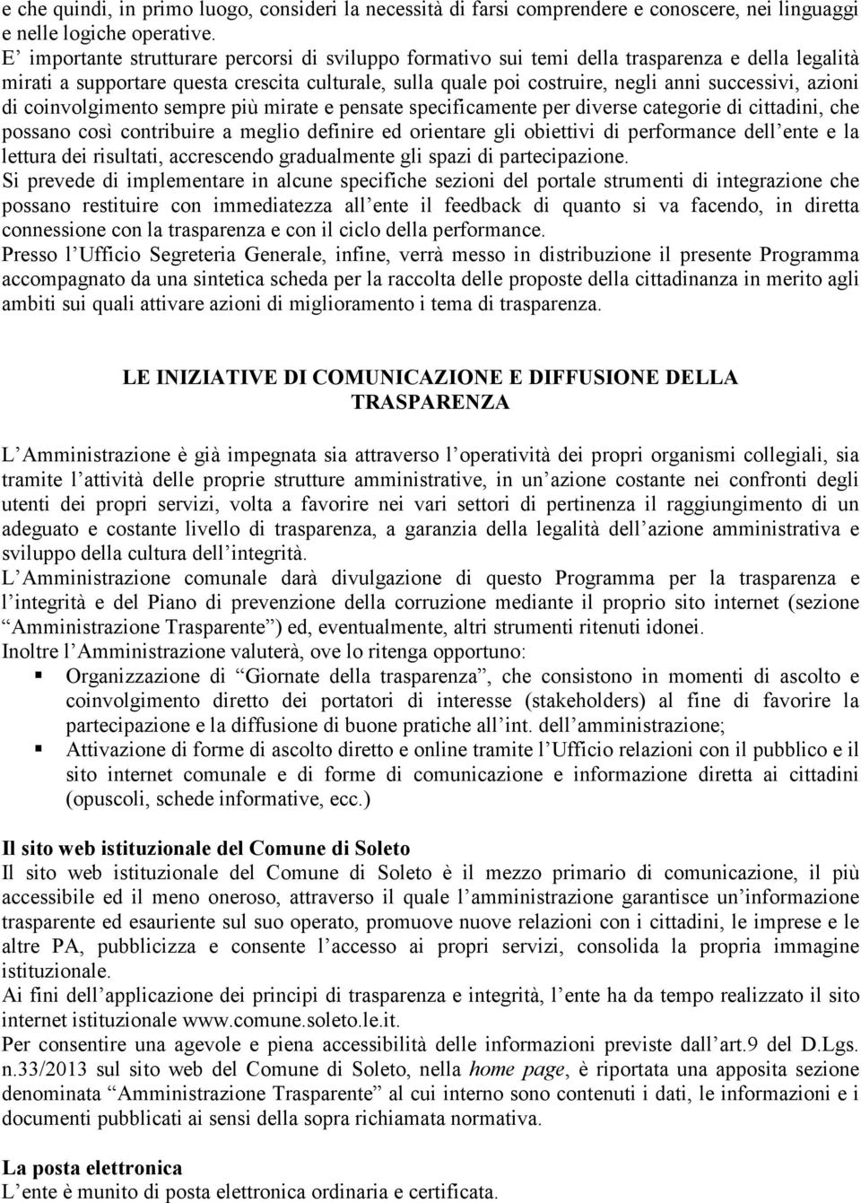 azioni di coinvolgimento sempre più mirate e pensate specificamente per diverse categorie di cittadini, che possano così contribuire a meglio definire ed orientare gli obiettivi di performance dell