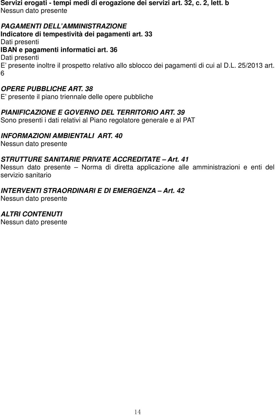 6 OPERE PUBBLICHE ART. 38 E presente il piano triennale delle opere pubbliche PIANIFICAZIONE E GOVERNO DEL TERRITORIO ART.