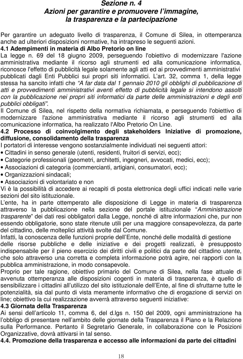 disposizioni normative, ha intrapreso le seguenti azioni. 4.1 Adempimenti in materia di Albo Pretorio on line La legge n.