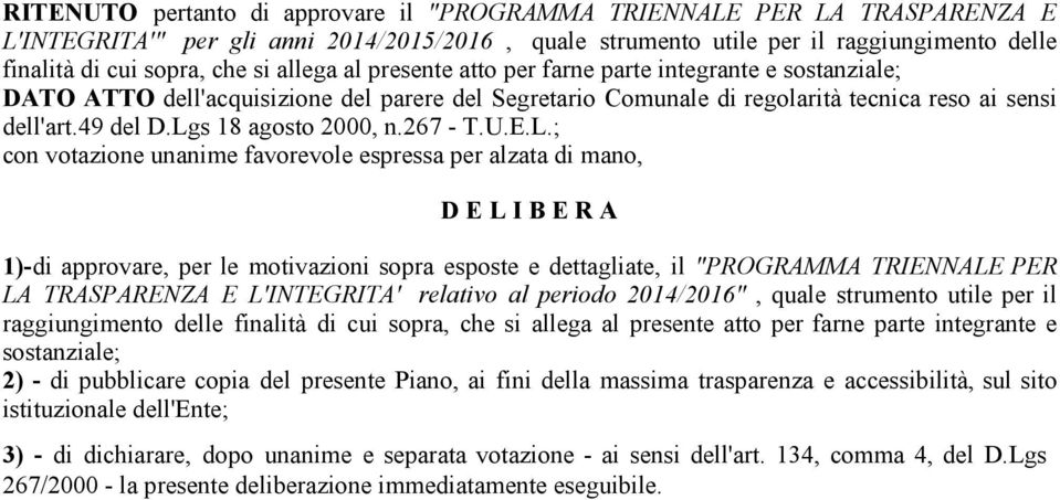 Lgs 18 agosto 2000, n.267 - T.U.E.L.; con votazione unanime favorevole espressa per alzata di mano, D E L I B E R A 1)-di approvare, per le motivazioni sopra esposte e dettagliate, il "PROGRAMMA