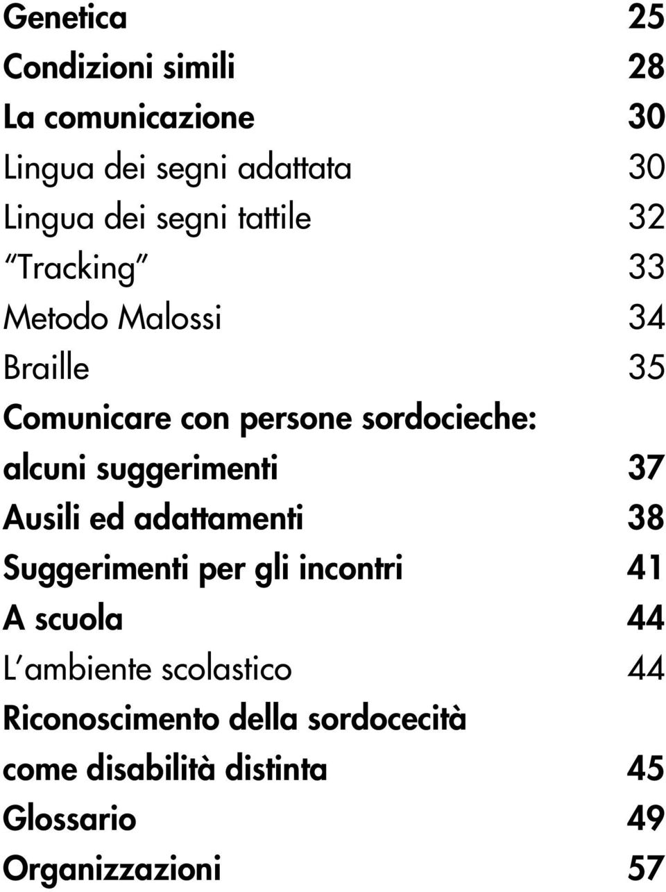 suggerimenti 37 Ausili ed adattamenti 38 Suggerimenti per gli incontri 41 A scuola 44 L ambiente