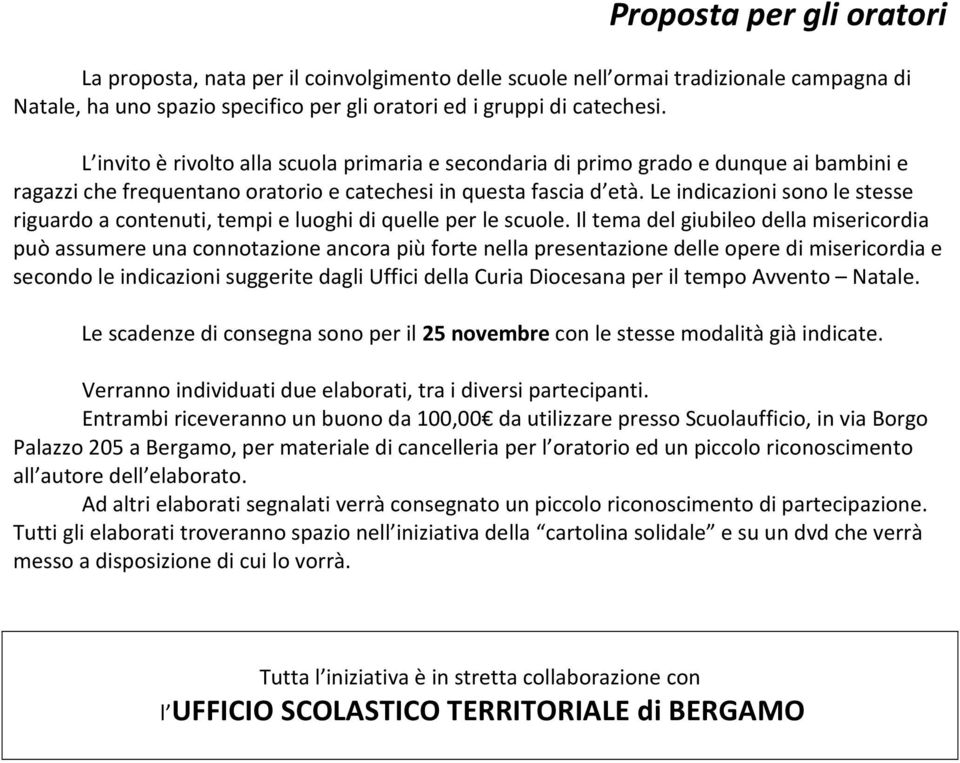 Le indicazioni sono le stesse riguardo a contenuti, tempi e luoghi di quelle per le scuole.