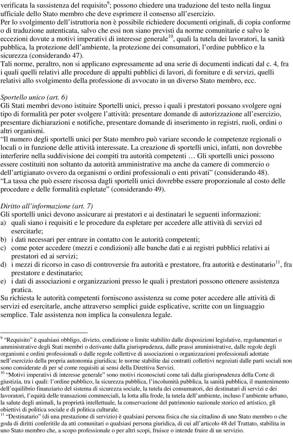 eccezioni dovute a motivi imperativi di interesse generale 10, quali la tutela dei lavoratori, la sanità pubblica, la protezione dell ambiente, la protezione dei consumatori, l ordine pubblico e la